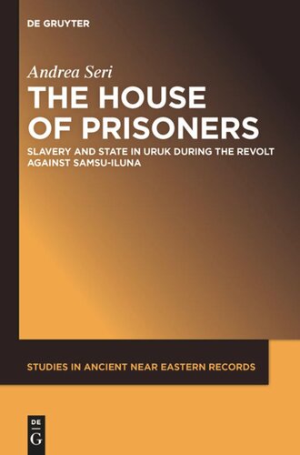 The House Of Prisoners Slavery And State In Uruk During The Revolt Against Samsuiluna Andrea Seri