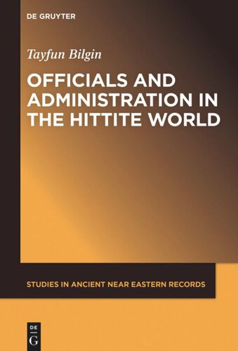 Officials And Administration In The Hittite World Tayfun Bilgin