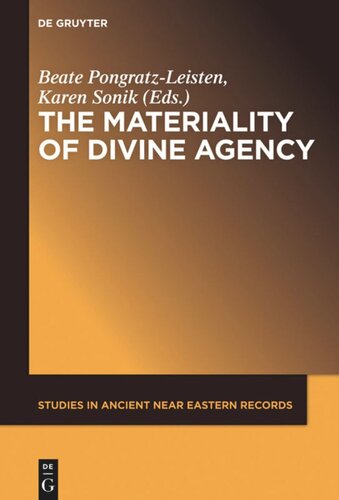 The Materiality Of Divine Agency Beate Pongratzleisten Editor Karen Sonik Editor