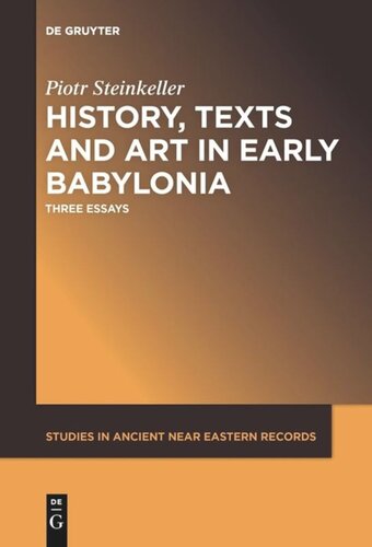 History Texts And Art In Early Babylonia Three Essays Piotr Steinkeller