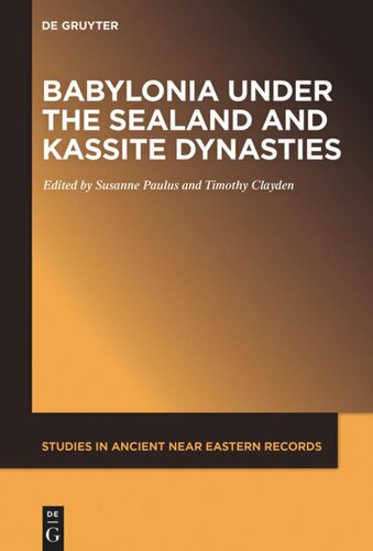 Babylonia Under The Sealand And Kassite Dynasties Susanne Paulus Editor Tim Clayden Editor