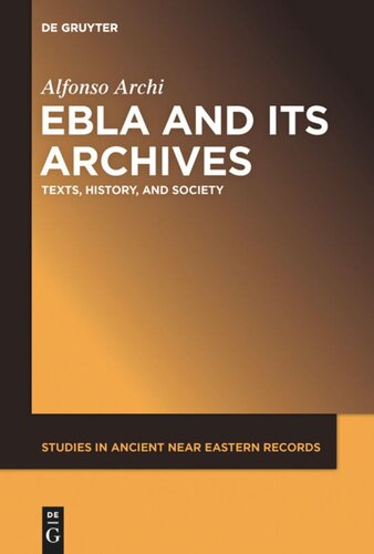 Ebla And Its Archives Texts History And Society Alfonso Archi