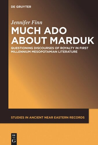 Much Ado About Marduk Questioning Discourses Of Royalty In First Millennium Mesopotamian Literature Jennifer Finn