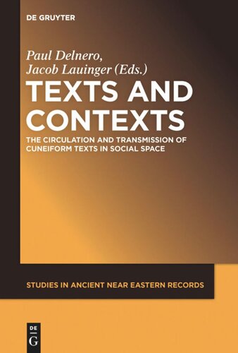 Texts And Contexts The Circulation And Transmission Of Cuneiform Texts In Social Space Paul Delnero Editor Jacob Lauinger Editor