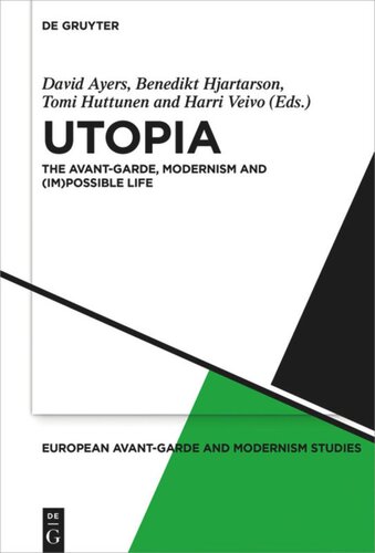 Utopia The Avantgarde Modernism And Impossible Life David Ayers Editor Benedikt Hjartarson Editor Tomi Huttunen Editor Harri Veivo Editor