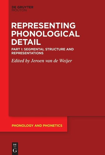 Representing Phonological Detail Part I Segmental Structure And Representations Jeroen Van De Weijer Editor