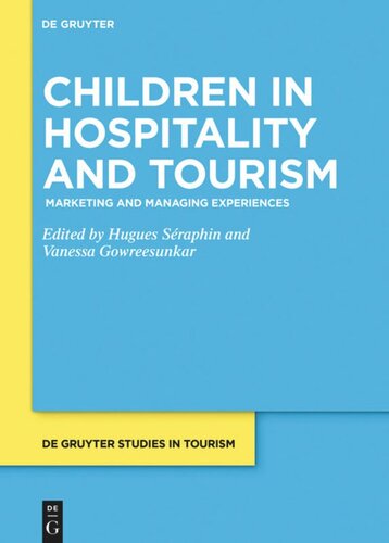 Children In Hospitality And Tourism Marketing And Managing Experiences Hugues Sraphin Editor Vanessa Gowreesunkar Editor