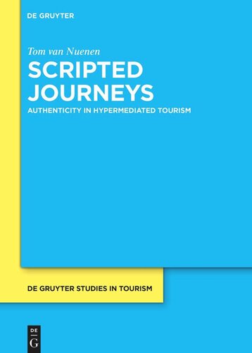 Scripted Journeys Authenticity In Hypermediated Tourism Tom Van Nuenen