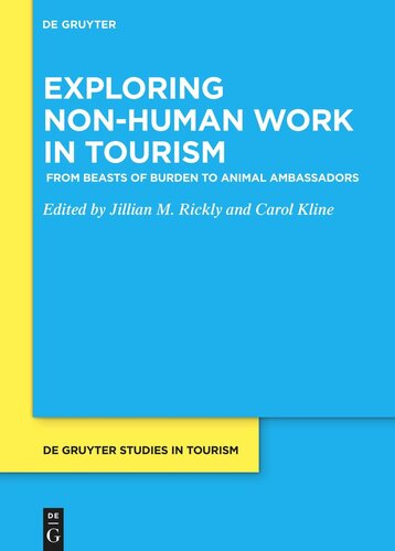 Exploring Nonhuman Work In Tourism From Beasts Of Burden To Animal Ambassadors Jillian M Rickly Editor Carol Kline Editor