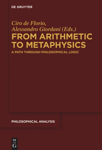 From Arithmetic To Metaphysics A Path Through Philosophical Logic Ciro De Florio Editor Alessandro Giordani Editor