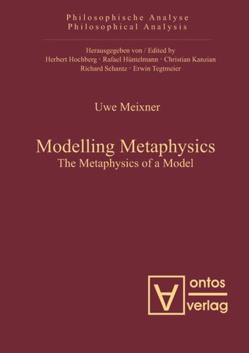 Modelling Metaphysics The Metaphysics Of A Model Uwe Meixner