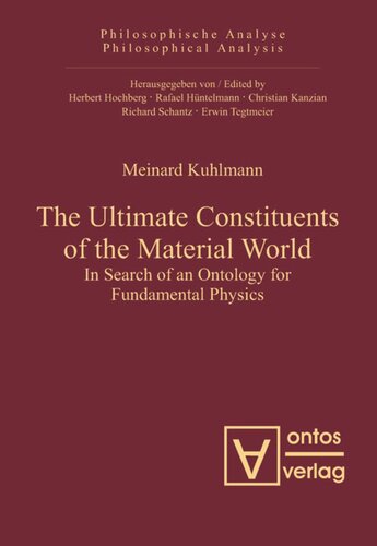 The Ultimate Constituents Of The Material World In Search Of An Ontology For Fundamental Physics Meinard Kuhlmann