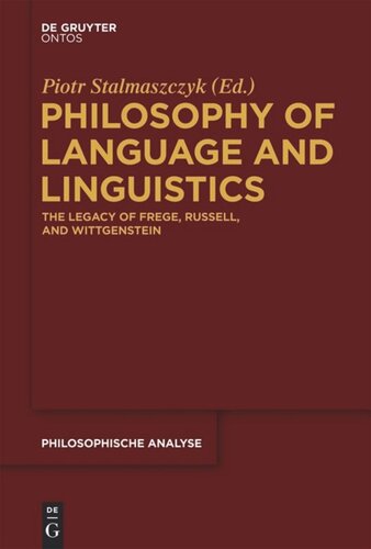 Philosophy Of Language And Linguistics The Legacy Of Frege Russell And Wittgenstein Piotr Stalmaszczyk Editor