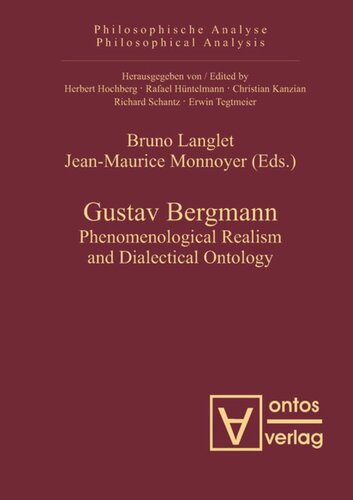 Gustav Bergmann Phenomenological Realism And Dialectical Ontology Bruno Langlet Editor Jeanmaurice Monnoyer Editor