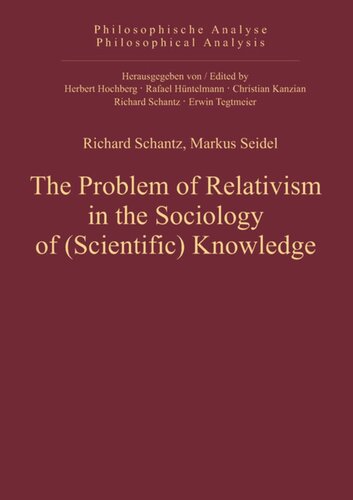 The Problem Of Relativism In The Sociology Of Scientific Knowledge Richard Schantz Editor Markus Seidel Editor