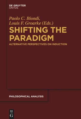 Shifting The Paradigm Alternative Perspectives On Induction Paolo C Biondi Editor Louis F Groarke Editor