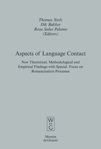Aspects Of Language Contact New Theoretical Methodological And Empirical Findings With Special Focus On Romancisation Processes Thomas Stolz Editor Dik Bakker Editor Rosa Salas Palomo Editor