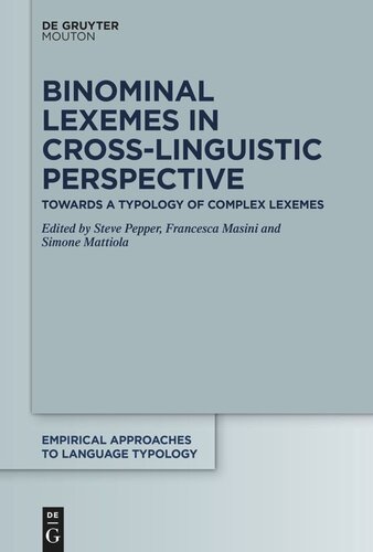 Binominal Lexemes In Crosslinguistic Perspective Towards A Typology Of Complex Lexemes Steve Pepper Editor Francesca Masini Editor Simone Mattiola Editor