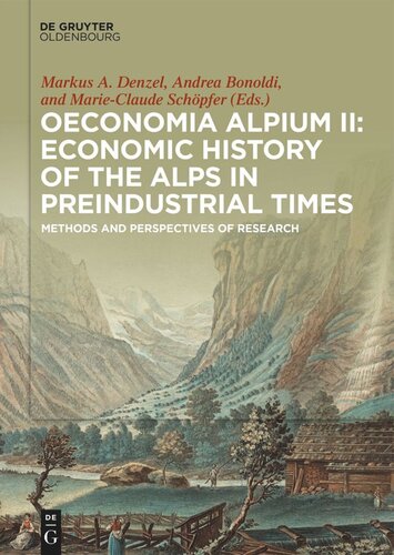 Oeconomia Alpium Ii Oeconomia Alpium Ii Economic History Of The Alps In Preindustrial Times Methods And Perspectives Of Research Markus A Denzel Editor Andrea Bonoldi Editor Marieclaude Schpfer Editor