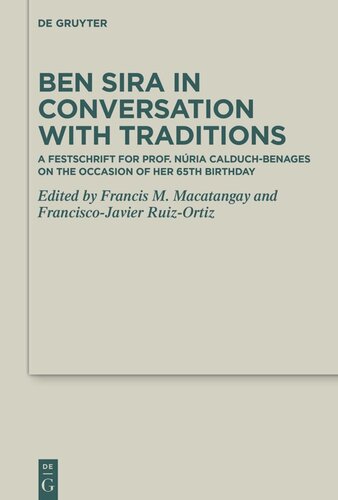 Ben Sira In Conversation With Traditions A Festschrift For Prof Nria Calduchbenages On The Occasion Of Her 65th Birthday Francis M Macatangay Editor Franciscojavier Ruizortiz Editor Renate Eggerwenzel Editor