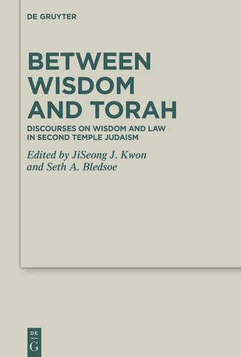 Between Wisdom And Torah Discourses On Wisdom And Law In Second Temple Judaism Jiseong James Kwon Editor Seth Bledsoe Editor