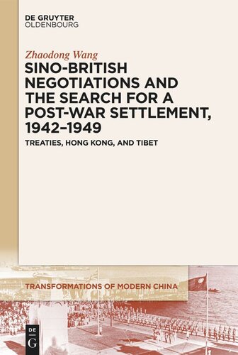 Sinobritish Negotiations And The Search For A Postwar Settlement 19421949 Treaties Hong Kong And Tibet Zhaodong Wang