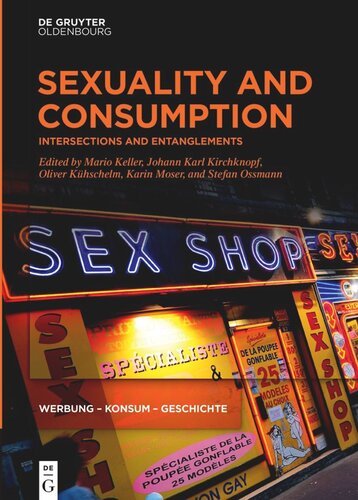 Sexuality And Consumption Intersections And Entanglements Mario Keller Editor Johann Karl Kirchknopf Editor Oliver Khschelm Editor Karin Moser Editor Stefan Ossmann Editor