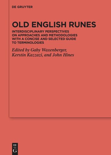 Old English Runes Interdisciplinary Perspectives On Approaches And Methodologies With A Concise And Selected Guide To Terminologies Gaby Waxenberger Editor Kerstin Kazzazi Editor John Hines Editor