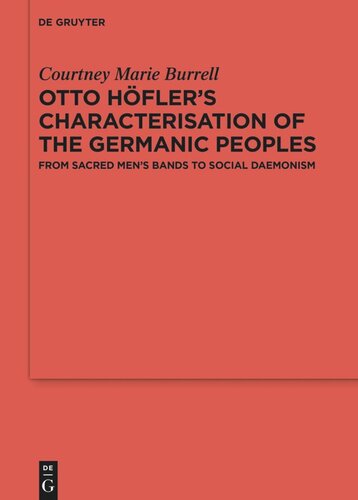 Otto Hflers Characterisation Of The Germanic Peoples From Sacred Mens Bands To Social Daemonism Courtney Marie Burrell