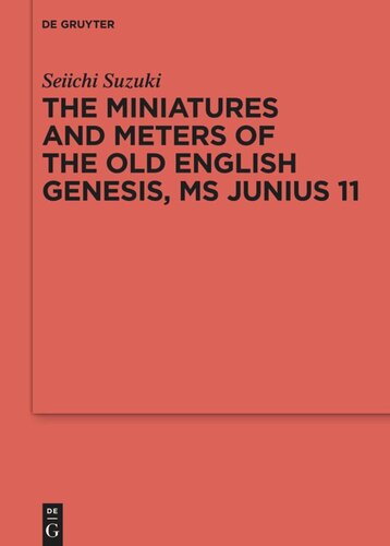 The Miniatures And Meters Of The Old English Genesis Ms Junius 11 Volume 1 The Pictorial Organization Of The Old English Genesis The Touronian Foundations And Anglosaxon Adaptation Volume 2 The Metrical Organization Of The Old English Genesis The 2 Volumes Seiichi Suzuki