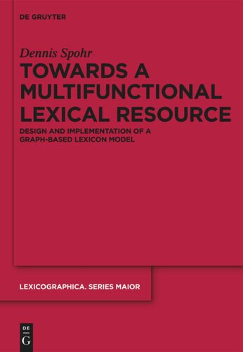 Towards A Multifunctional Lexical Resource Design And Implementation Of A Graphbased Lexicon Model Dennis Spohr