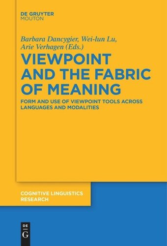 Viewpoint And The Fabric Of Meaning Form And Use Of Viewpoint Tools Across Languages And Modalities Barbara Dancygier Editor Weilun Lu Editor Arie Verhagen Editor