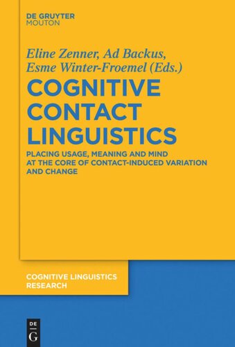 Cognitive Contact Linguistics Placing Usage Meaning And Mind At The Core Of Contactinduced Variation And Change Eline Zenner Editor Ad Backus Editor Esme Winterfroemel Editor