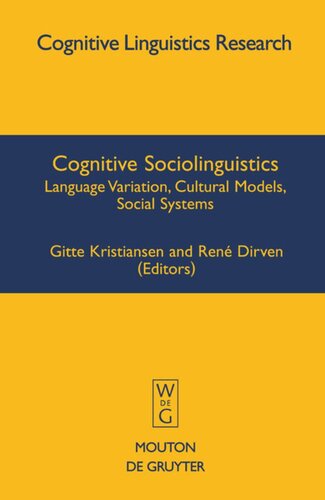 Cognitive Sociolinguistics Language Variation Cultural Models Social Systems Gitte Kristiansen Editor Ren Dirven Editor