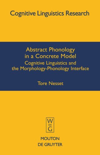 Abstract Phonology In A Concrete Model Cognitive Linguistics And The Morphologyphonology Interface Tore Nesset