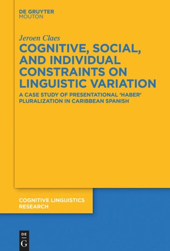 Cognitive Social And Individual Constraints On Linguistic Variation A Case Study Of Presentational Haber Pluralization In Caribbean Spanish Jeroen Claes