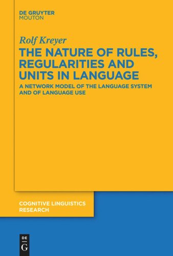 The Nature Of Rules Regularities And Units In Language A Network Model Of The Language System And Of Language Use Rolf Kreyer