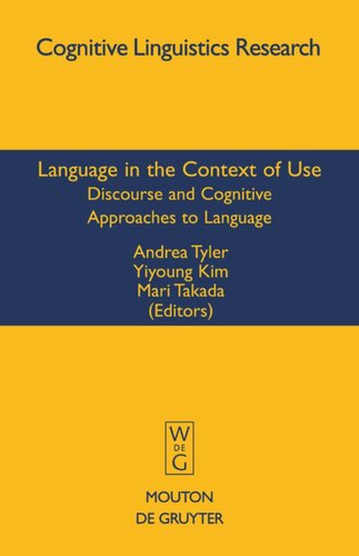 Language In The Context Of Use Discourse And Cognitive Approaches To Language Andrea Tyler Editor Yiyoung Kim Editor Mari Takada Editor