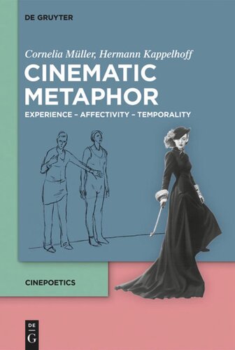 Cinematic Metaphor Experience Affectivity Temporality Cornelia Müller Hermann Kappelhoff Sarah Greifenstein Dorothea Horst Thomas Scherer Christina Schmitt