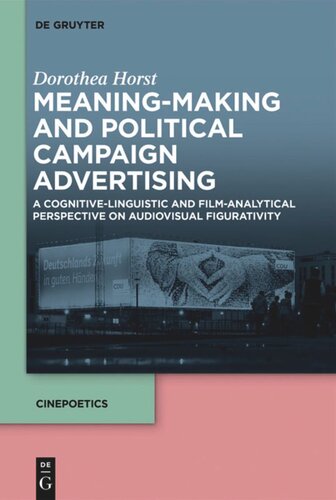 Meaningmaking And Political Campaign Advertising A Cognitivelinguistic And Filmanalytical Perspective On Audiovisual Figurativity Dorothea Horst
