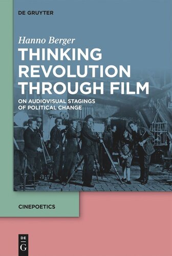 Thinking Revolution Through Film On Audiovisual Stagings Of Political Change Hanno Berger