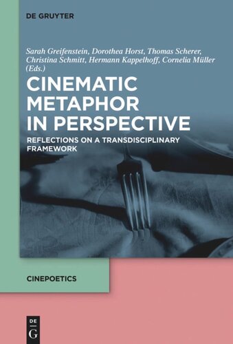 Cinematic Metaphor In Perspective Reflections On A Transdisciplinary Framework Sarah Greifenstein Editor Dorothea Horst Editor Thomas Scherer Editor Christina Schmitt Editor Hermann Kappelhoff Editor Cornelia Mller Editor