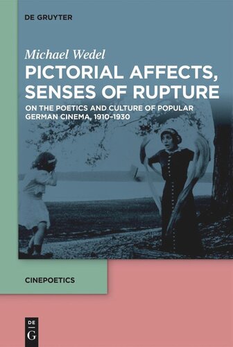 Pictorial Affects Senses Of Rupture On The Poetics And Culture Of Popular German Cinema 19101930 Michael Wedel