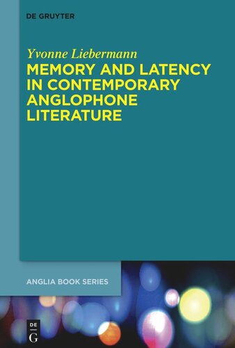 Memory And Latency In Contemporary Anglophone Literature Yvonne Liebermann