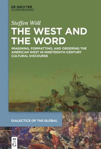 The West And The Word Imagining Formatting And Ordering The American West In Nineteenthcentury Cultural Discourse Steffen Wll