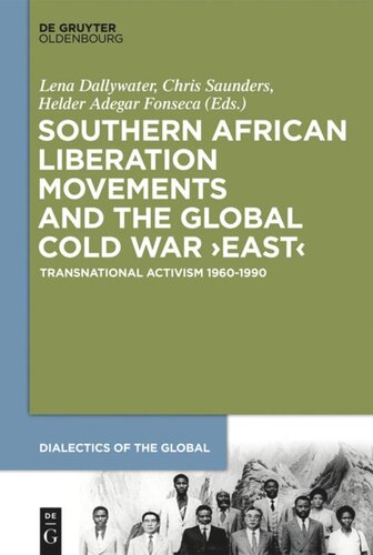 Southern African Liberation Movements And The Global Cold War East Transnational Activism 19601990 Lena Dallywater Editor Chris Saunders Editor Helder Adegar Fonseca Editor