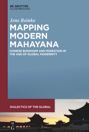 Mapping Modern Mahayana Chinese Buddhism And Migration In The Age Of Global Modernity Jens Reinke