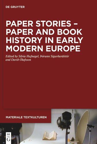 Paper Stories Paper And Book History In Early Modern Europe Silvia Hufnagel Editor Runn Sigurardttir Editor Dav Lafsson Editor