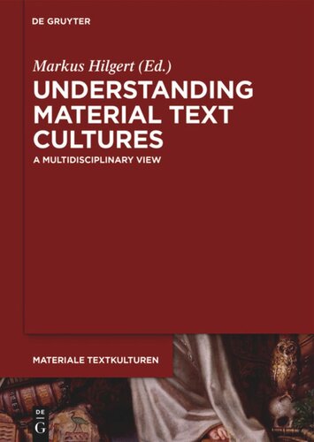 Understanding Material Text Cultures A Multidisciplinary View Markus Hilgert Editor