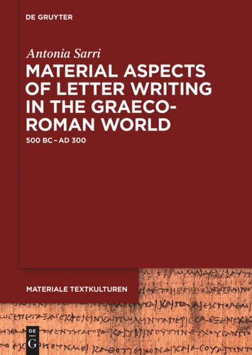 Material Aspects Of Letter Writing In The Graecoroman World C 500 Bc C Ad 300 Antonia Sarri